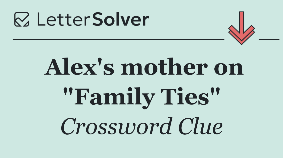 Alex's mother on "Family Ties"