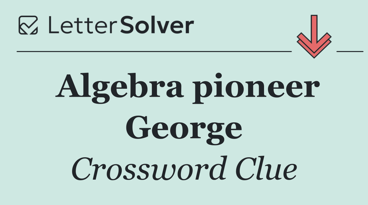 Algebra pioneer George