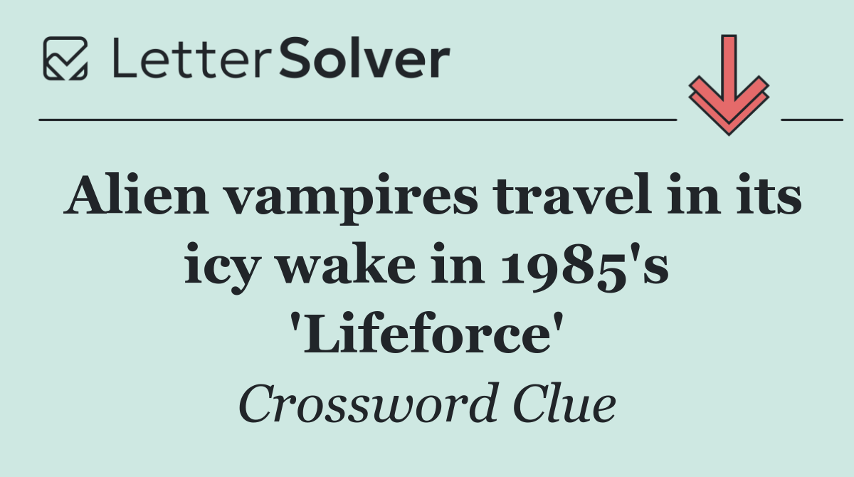 Alien vampires travel in its icy wake in 1985's 'Lifeforce'