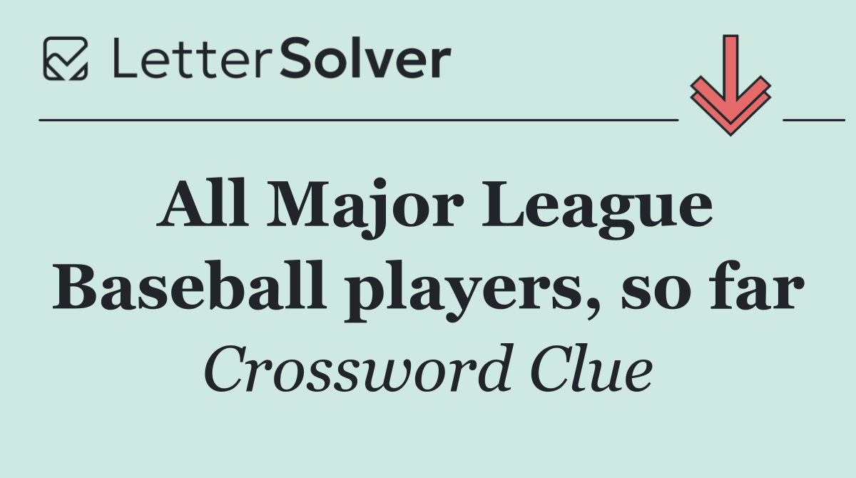 All Major League Baseball players, so far