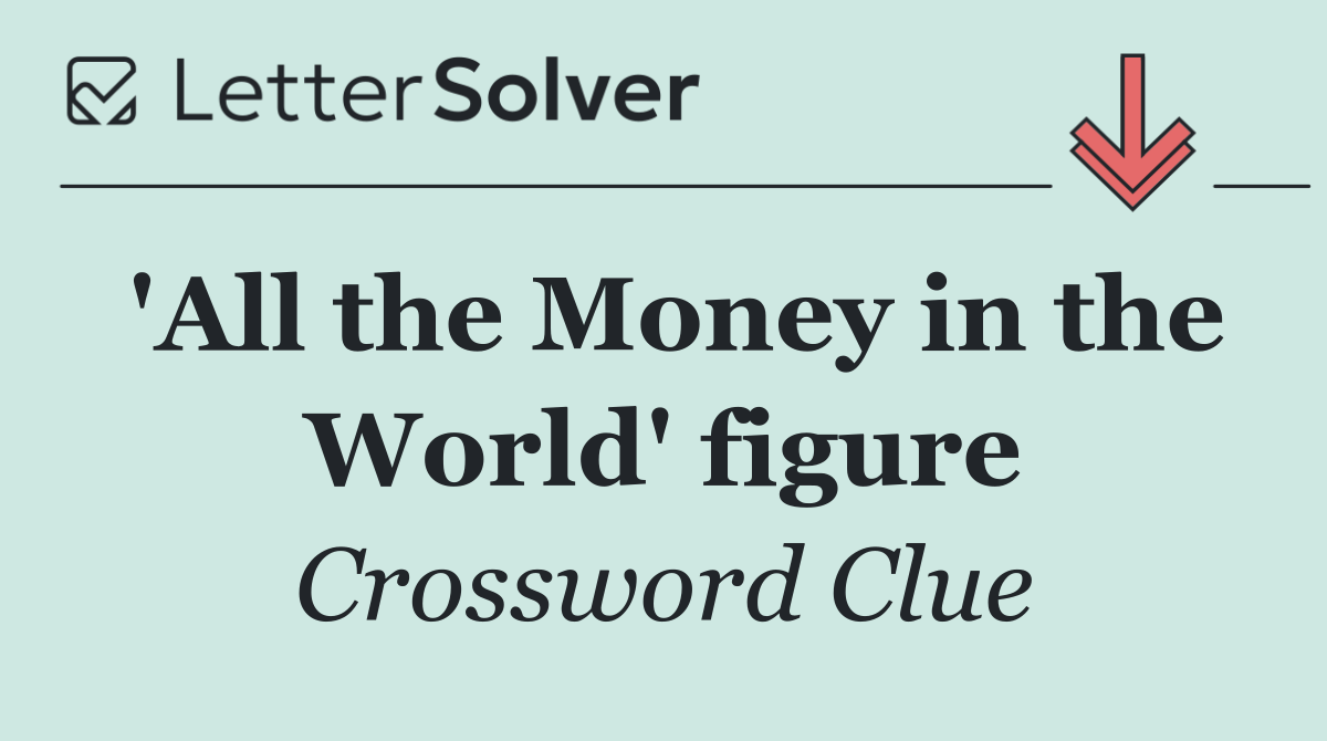'All the Money in the World' figure