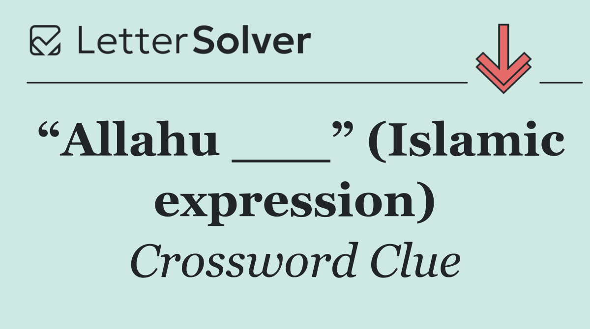 “Allahu ___” (Islamic expression)