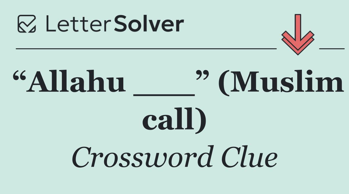 “Allahu ___” (Muslim call)