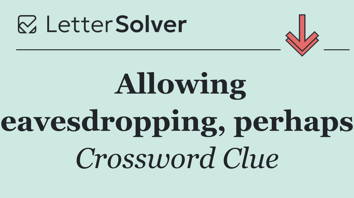 Allowing eavesdropping, perhaps