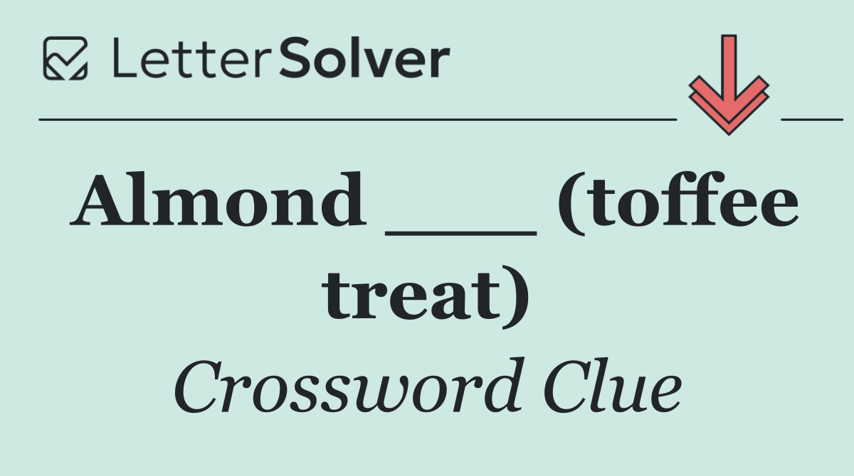 Almond ___ (toffee treat)