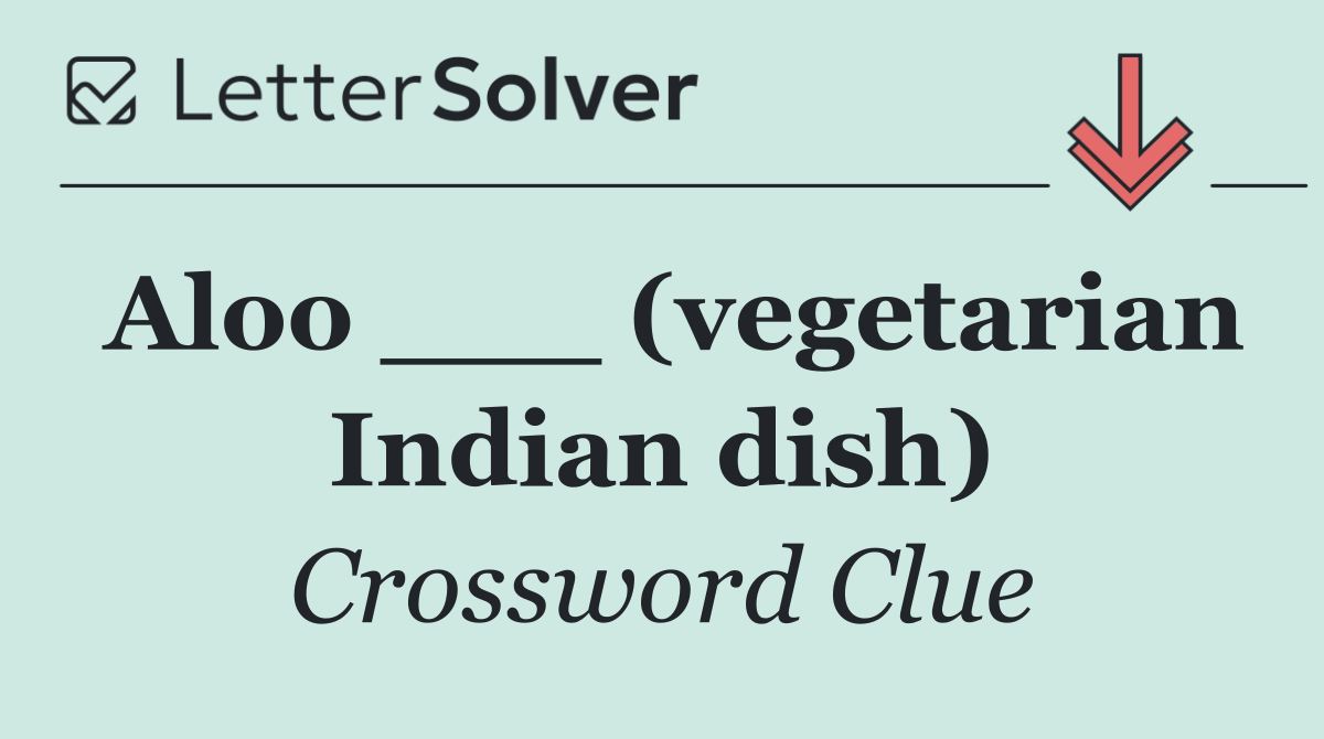 Aloo ___ (vegetarian Indian dish)