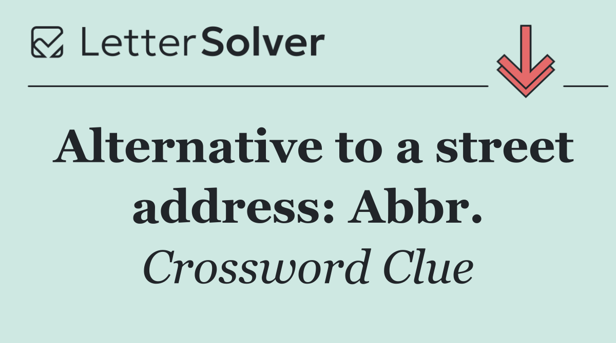Alternative to a street address: Abbr.