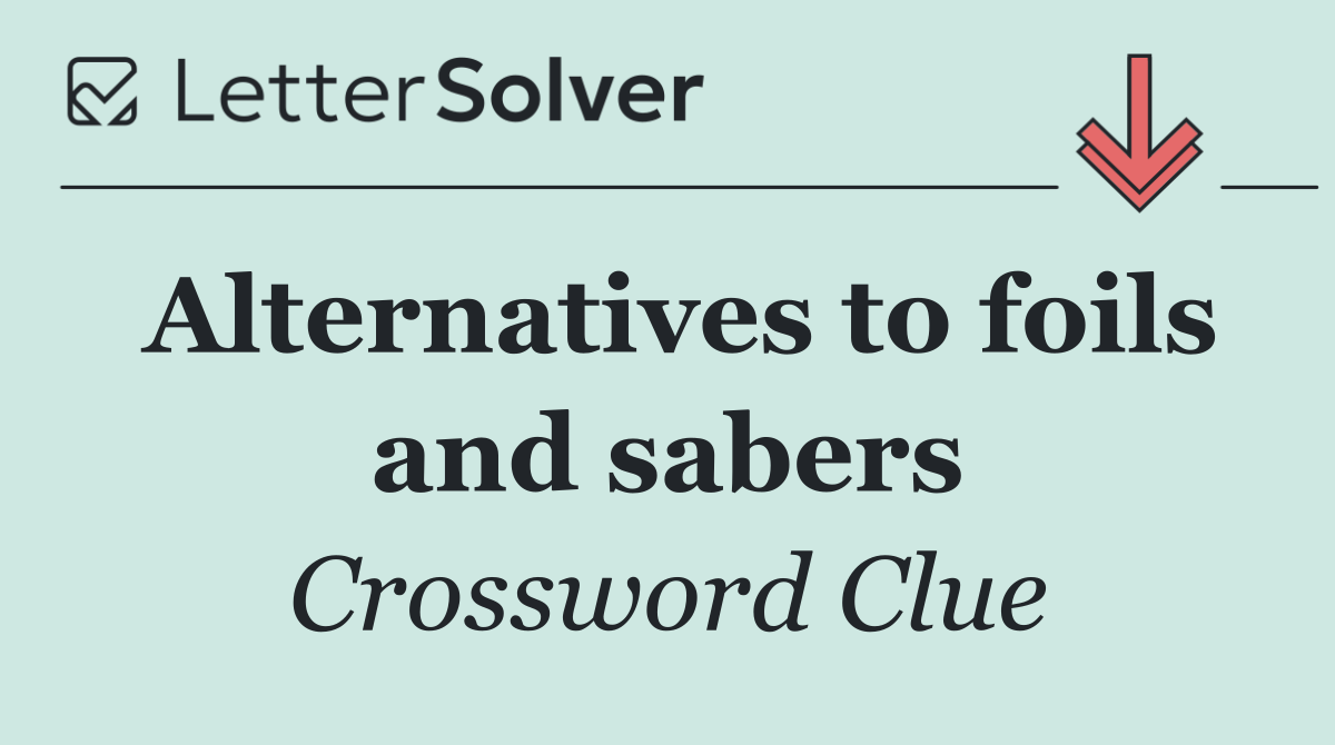 Alternatives to foils and sabers