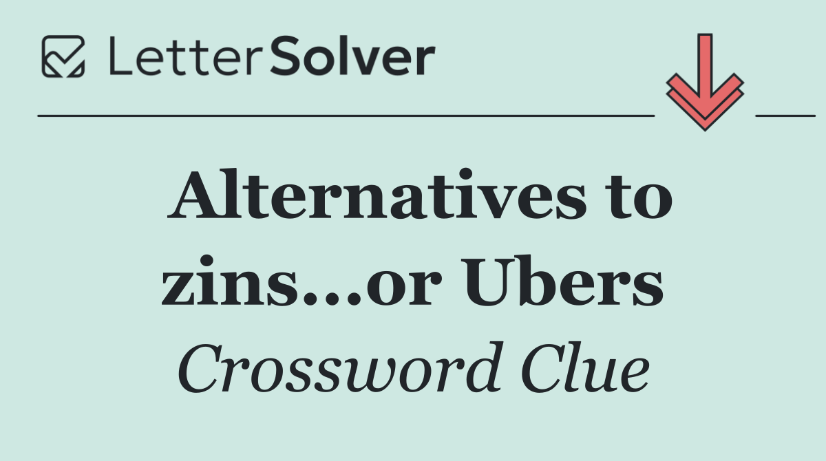 Alternatives to zins...or Ubers