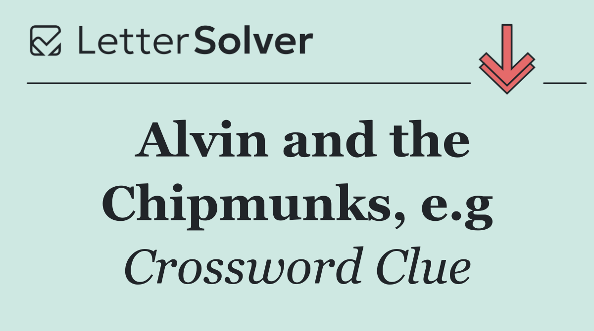 Alvin and the Chipmunks, e.g