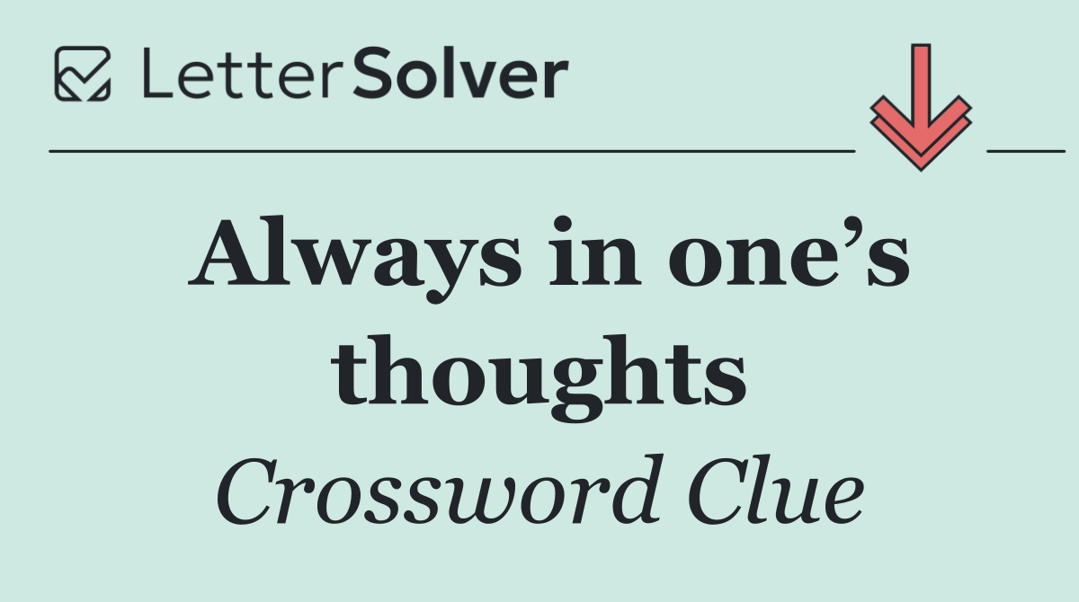 Always in one’s thoughts