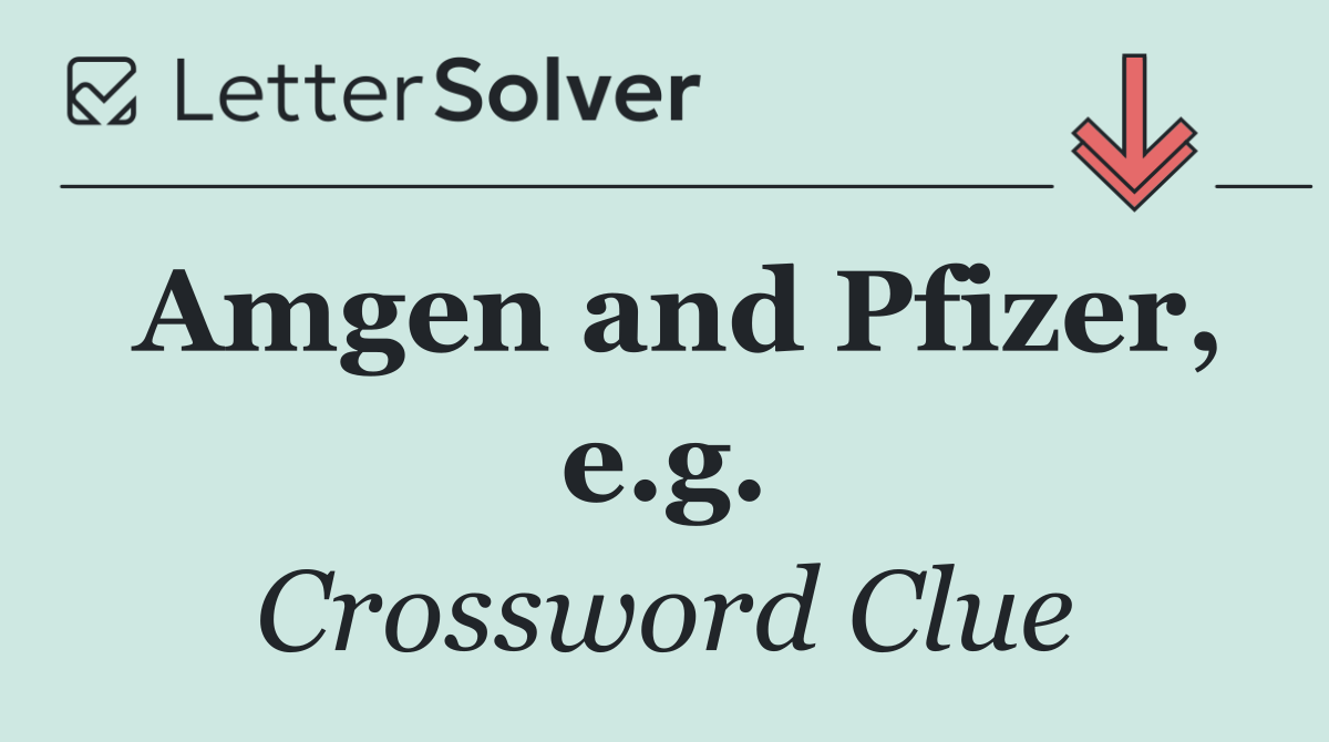 Amgen and Pfizer, e.g.