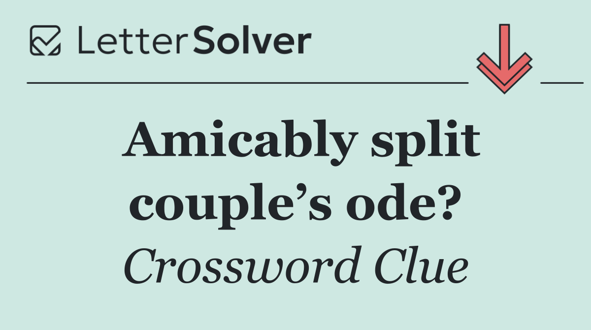 Amicably split couple’s ode?
