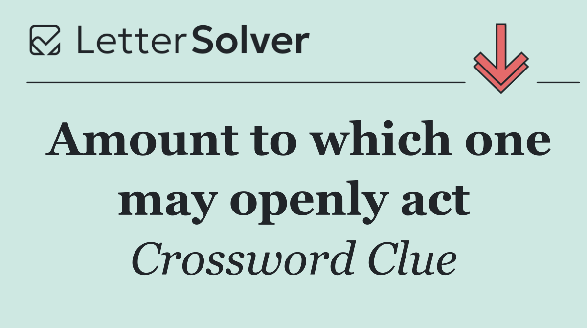 Amount to which one may openly act
