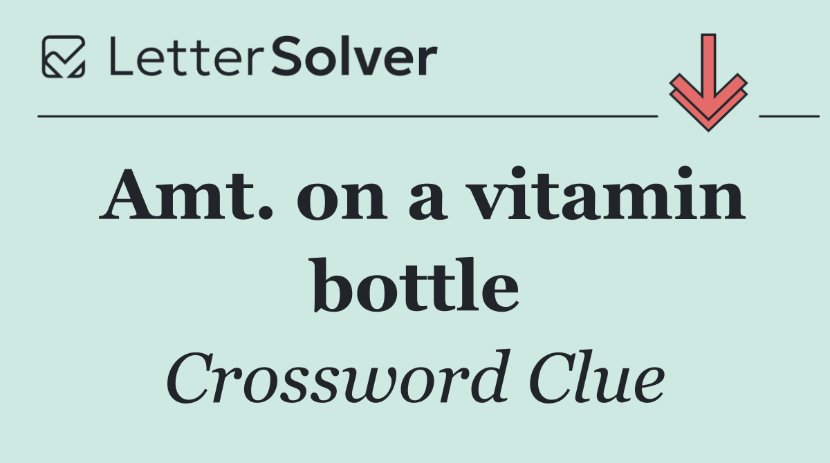 Amt. on a vitamin bottle