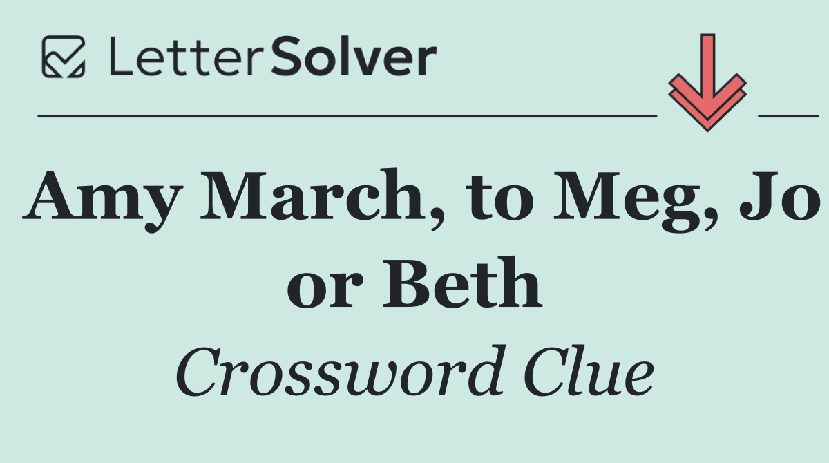 Amy March, to Meg, Jo or Beth