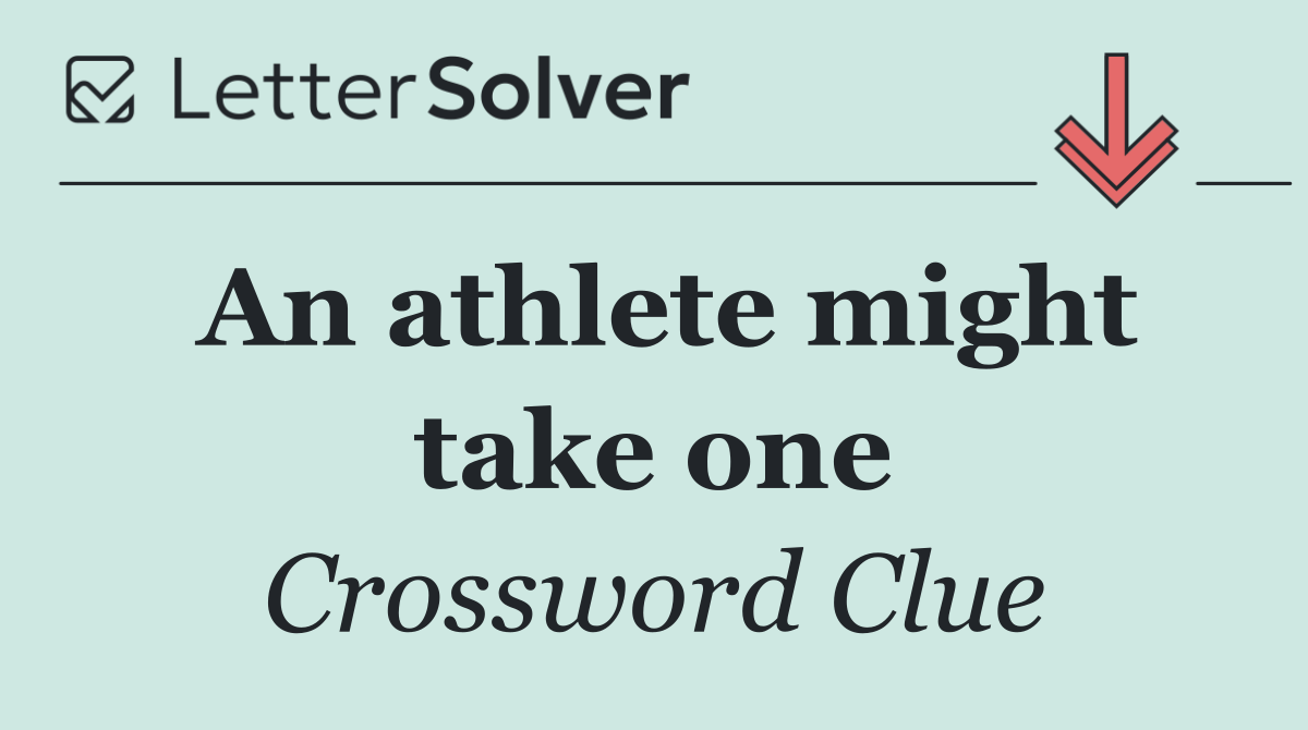 An athlete might take one