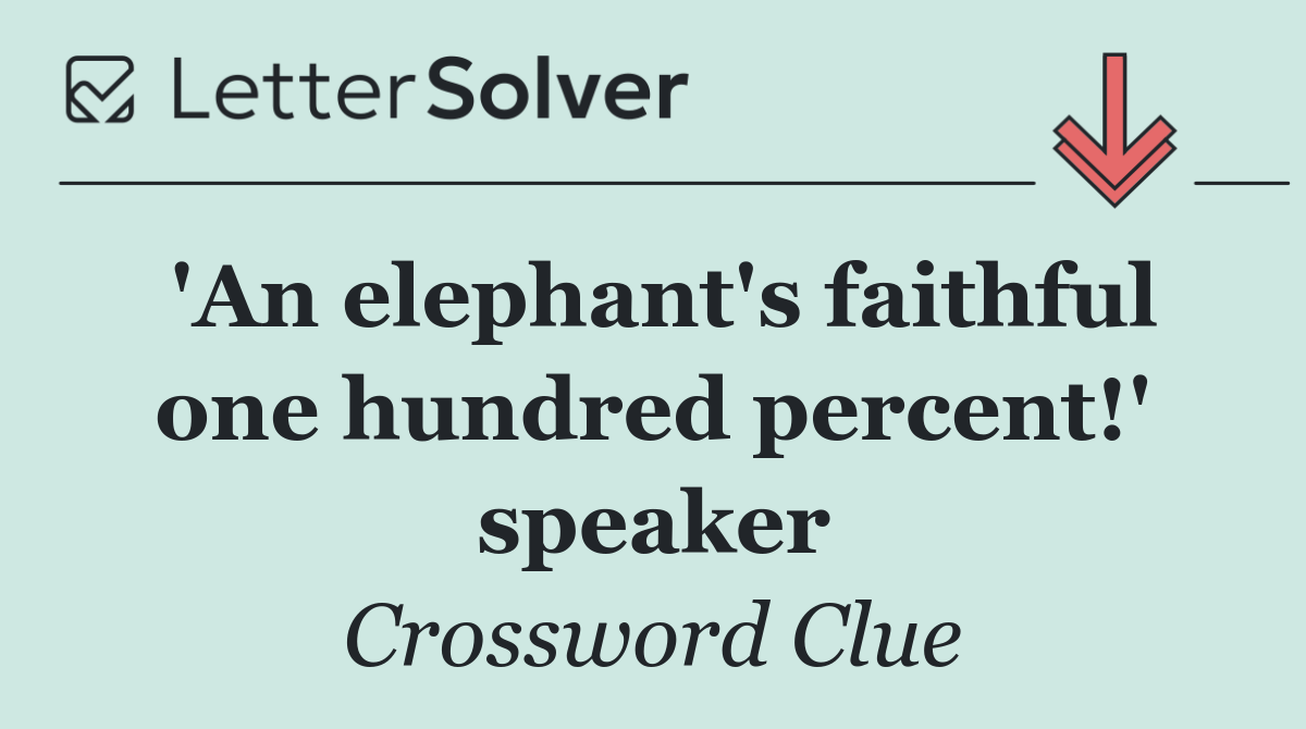 'An elephant's faithful one hundred percent!' speaker