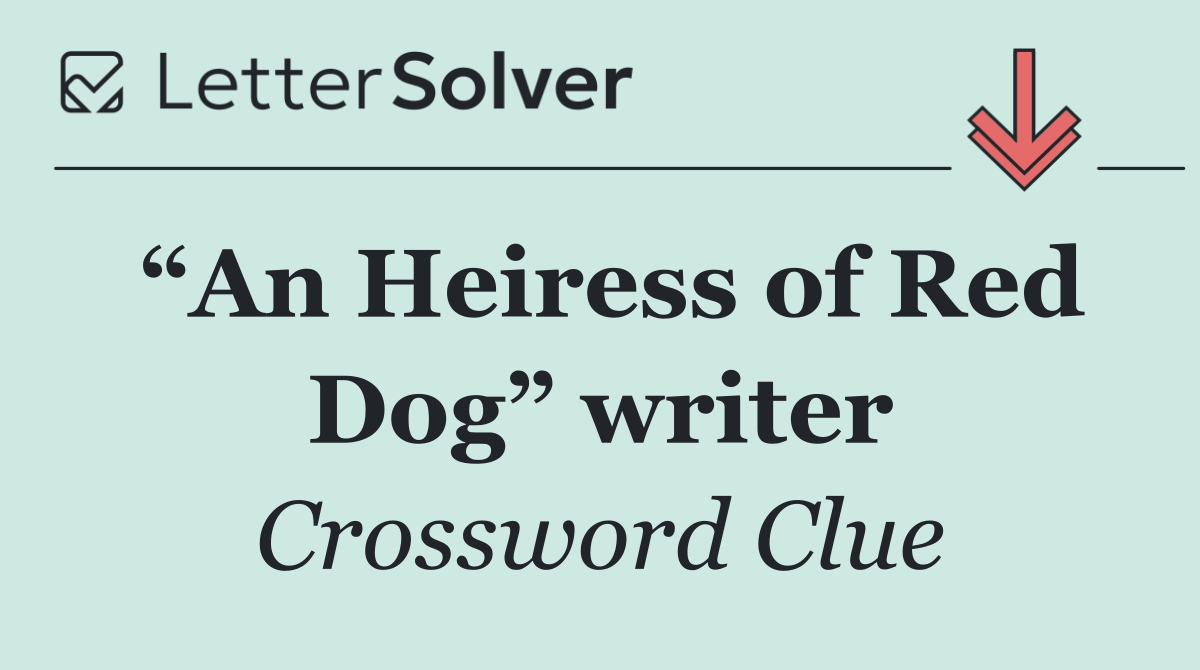 “An Heiress of Red Dog” writer