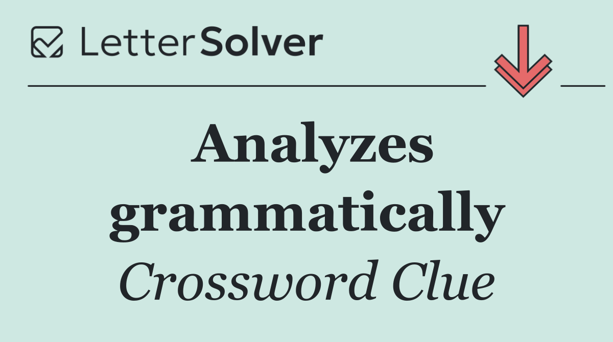 Analyzes grammatically