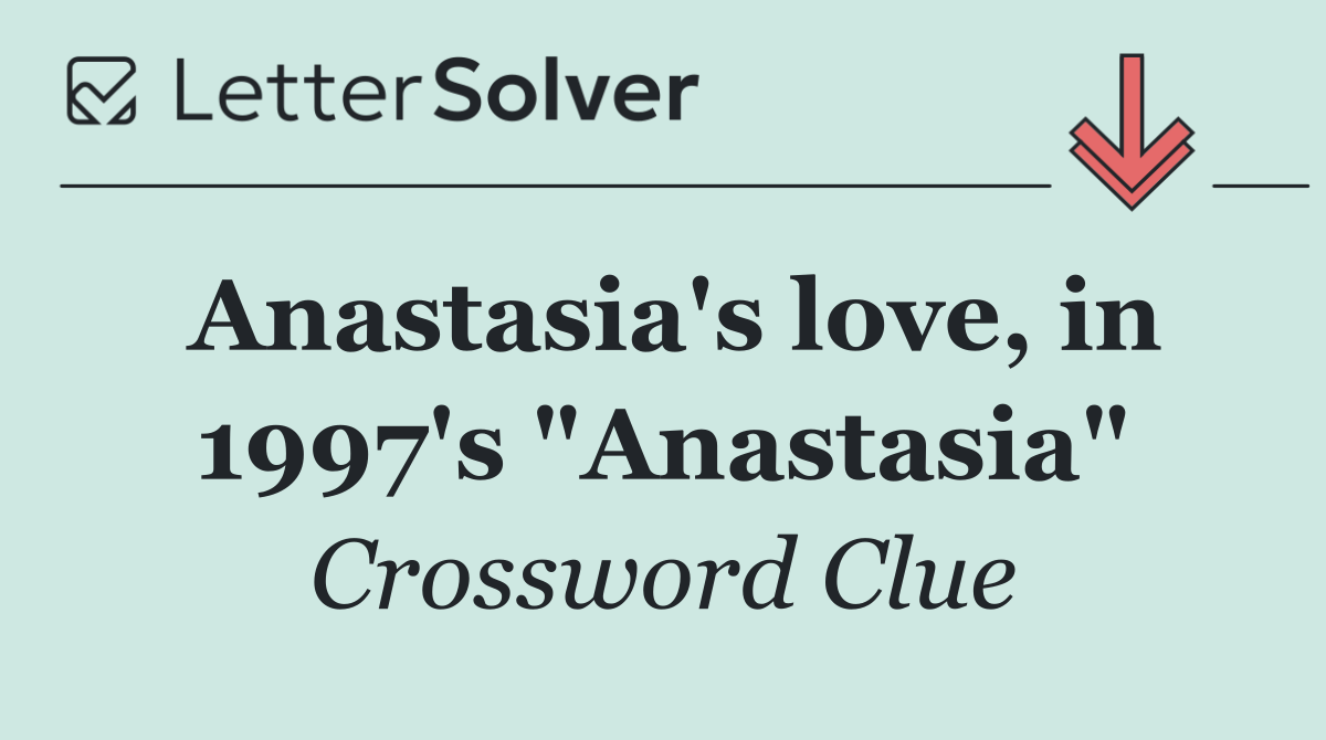 Anastasia's love, in 1997's "Anastasia"