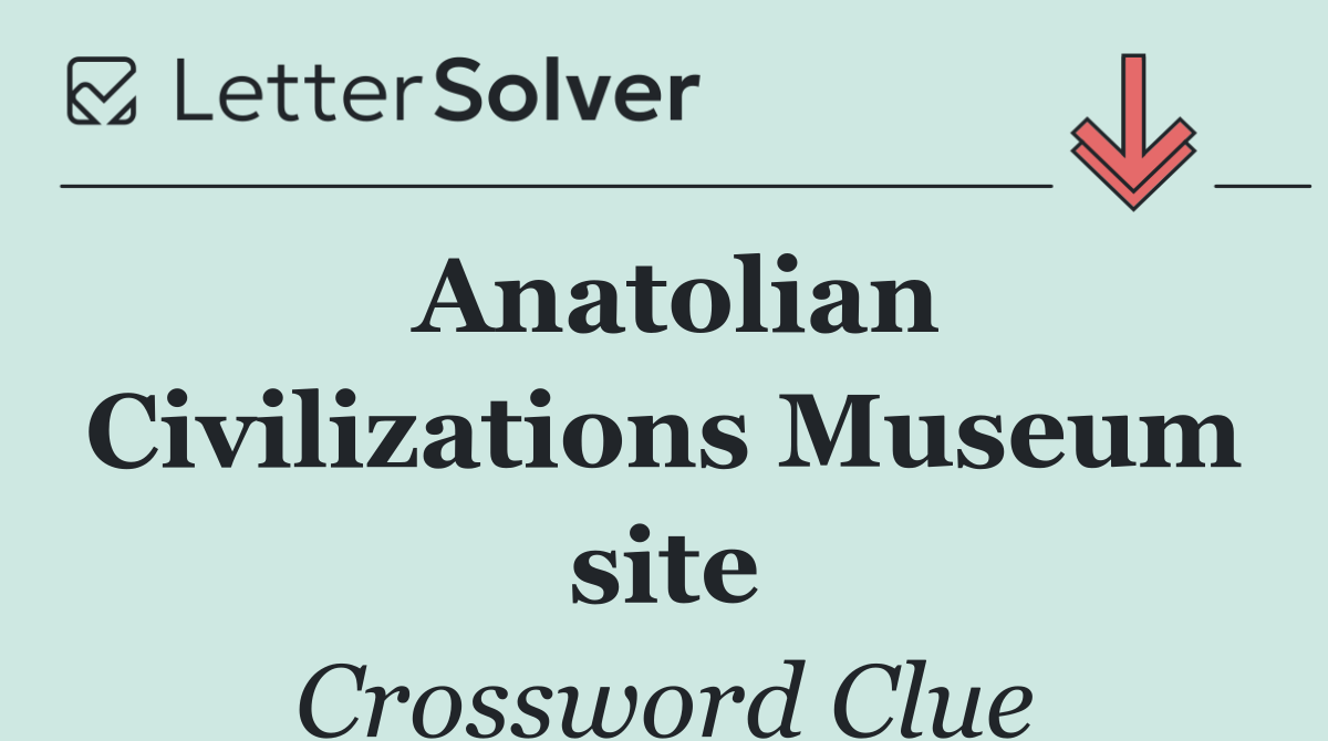Anatolian Civilizations Museum site