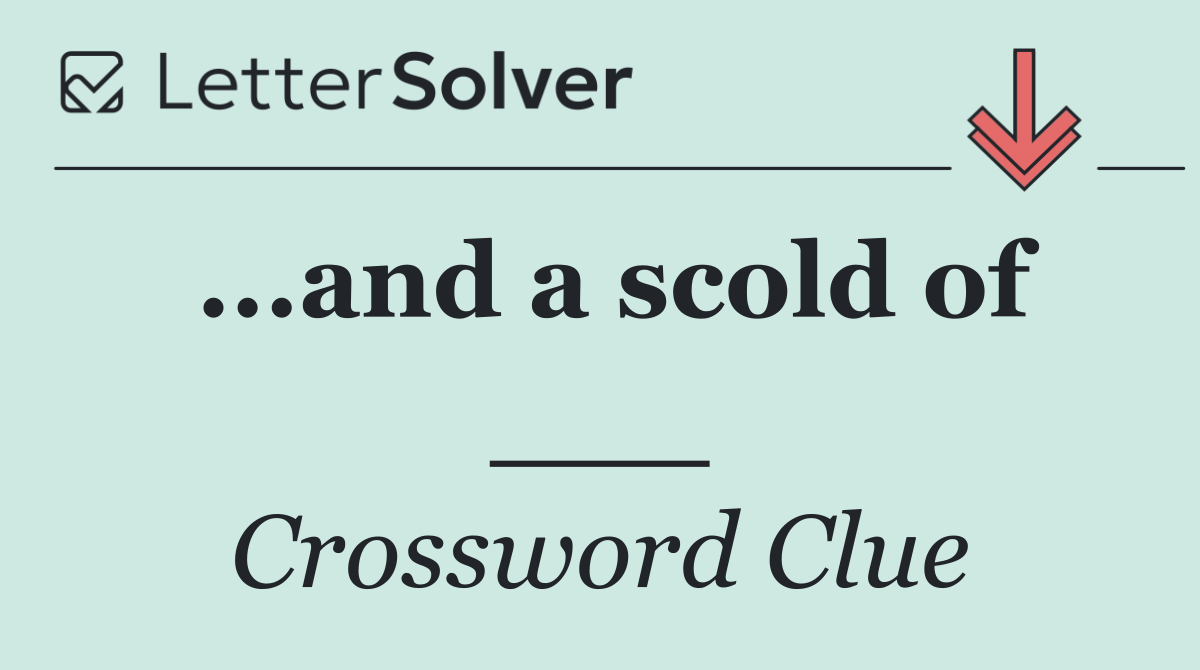 ...and a scold of ___