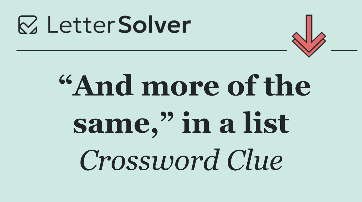 “And more of the same,” in a list