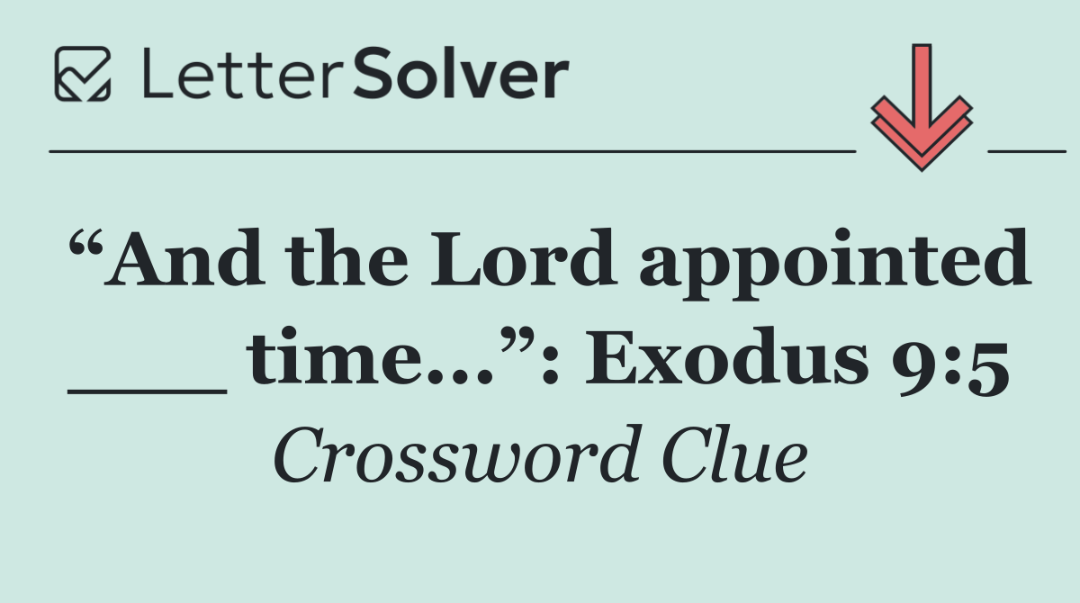 “And the Lord appointed ___ time...”: Exodus 9:5