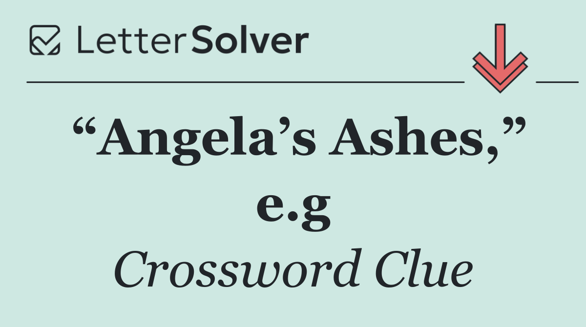 “Angela’s Ashes,” e.g