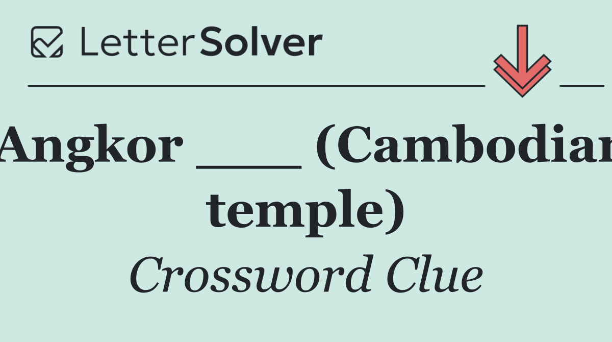 Angkor ___ (Cambodian temple)