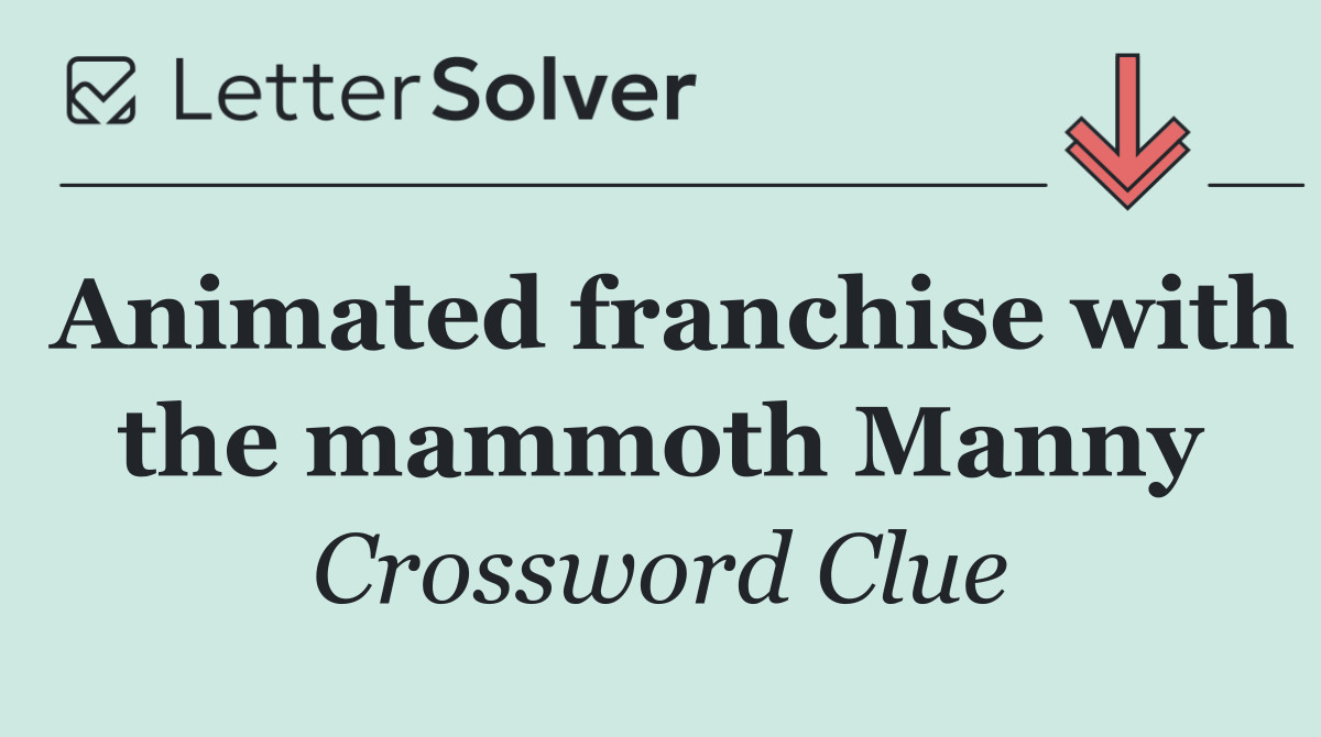 Animated franchise with the mammoth Manny