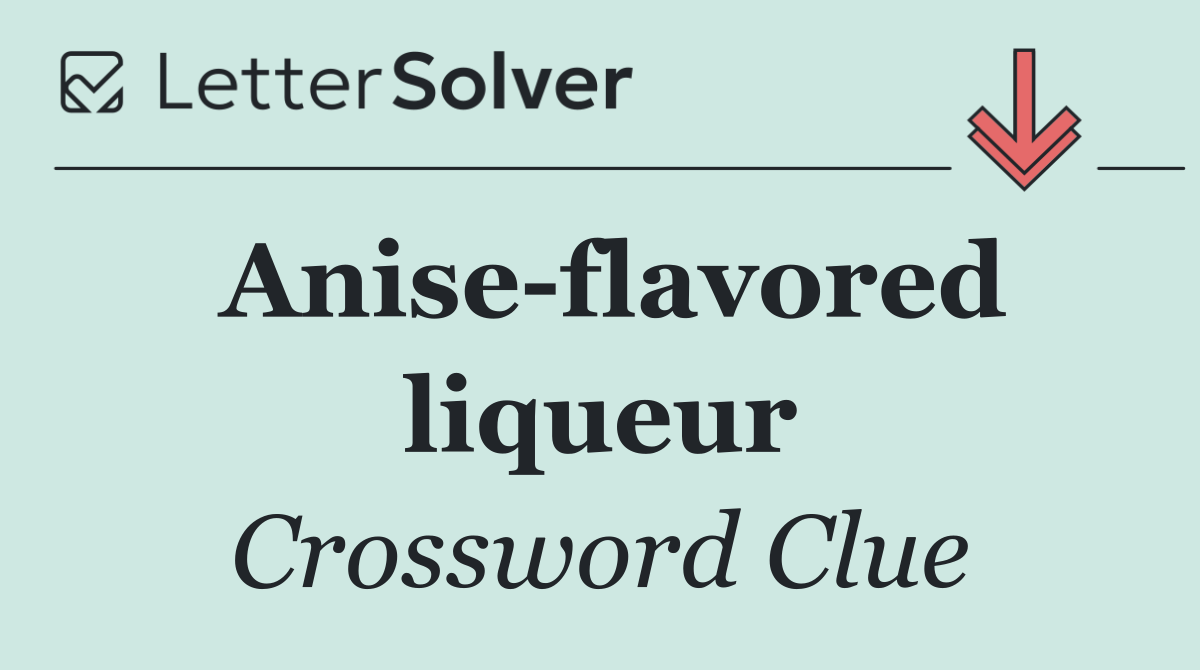 Anise flavored liqueur