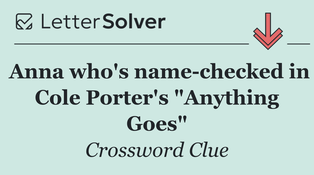 Anna who's name checked in Cole Porter's "Anything Goes"