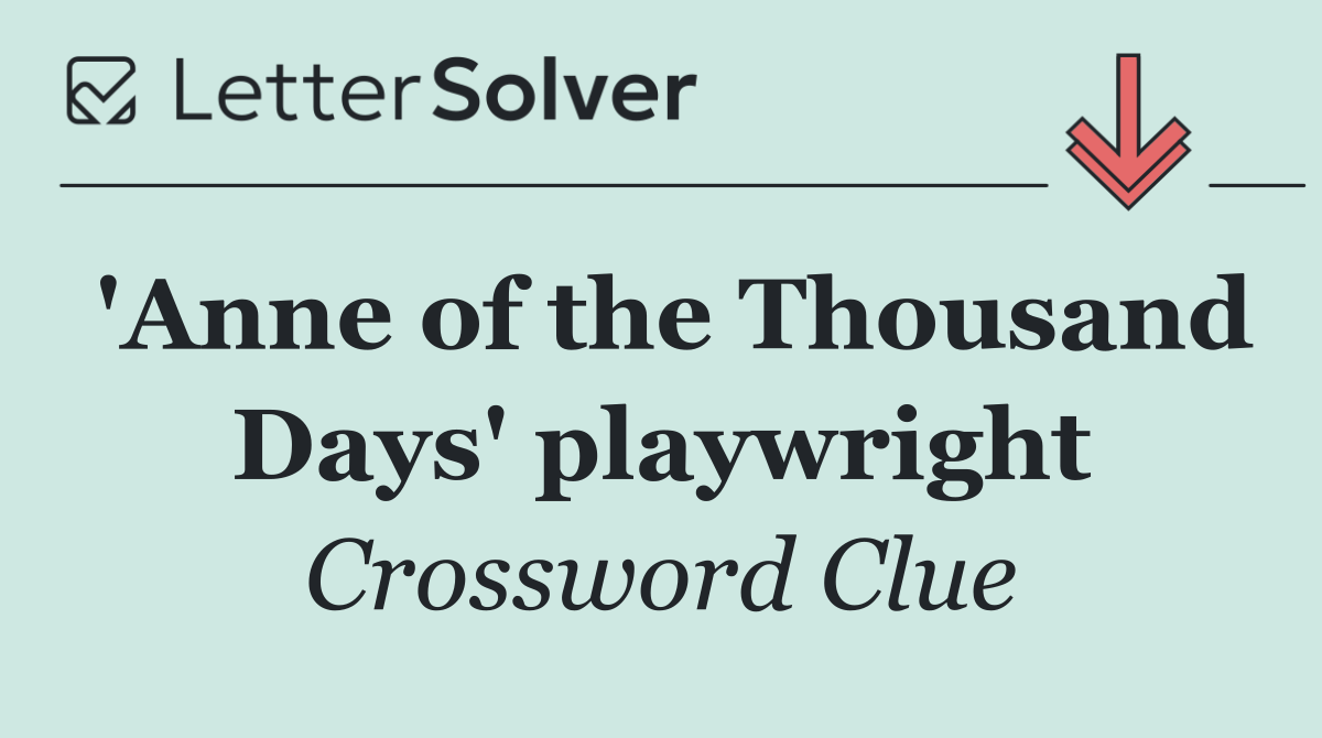 'Anne of the Thousand Days' playwright