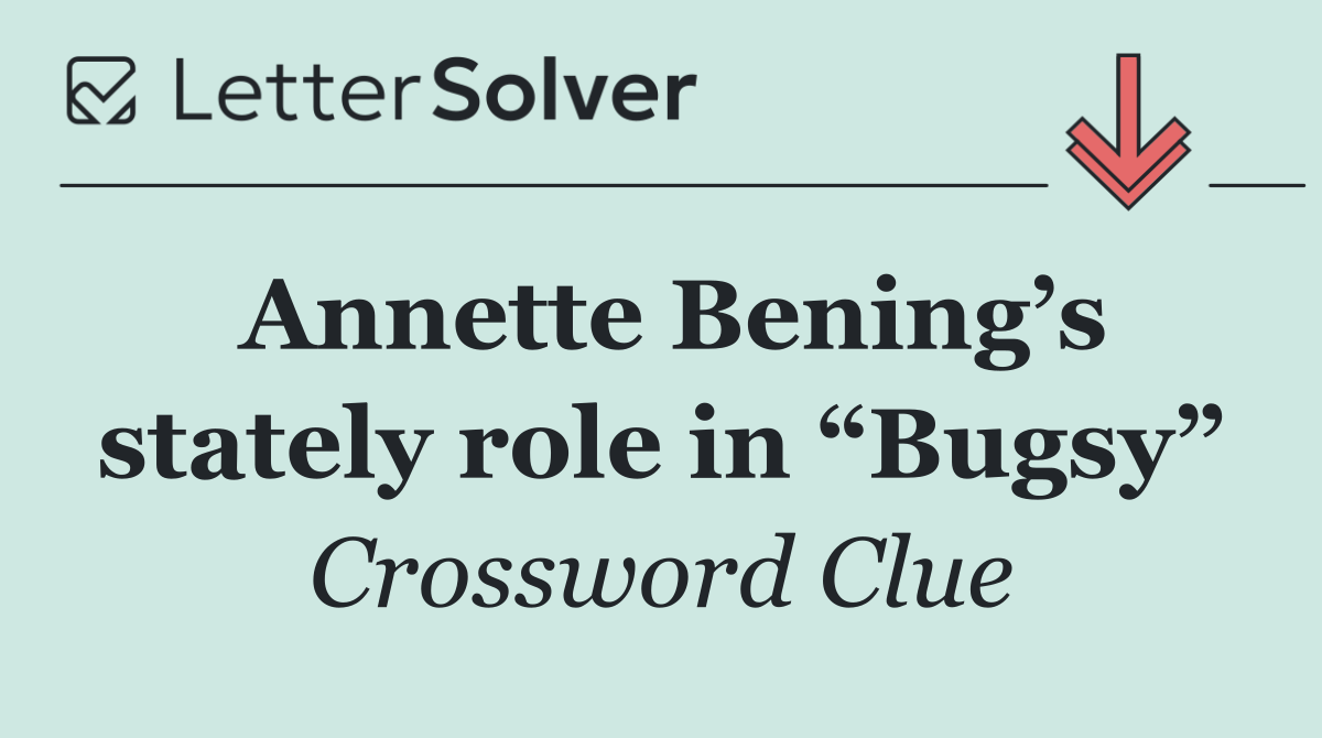 Annette Bening’s stately role in “Bugsy”