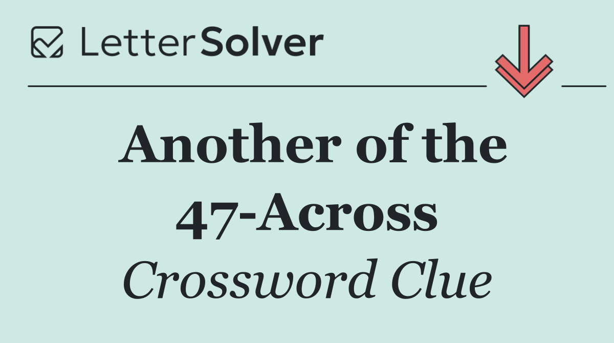 Another of the 47 Across