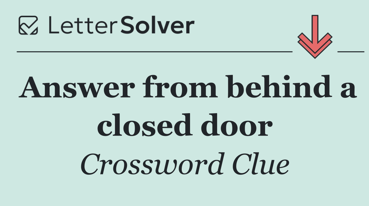 Answer from behind a closed door