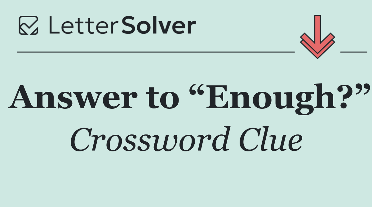 Answer to “Enough?”