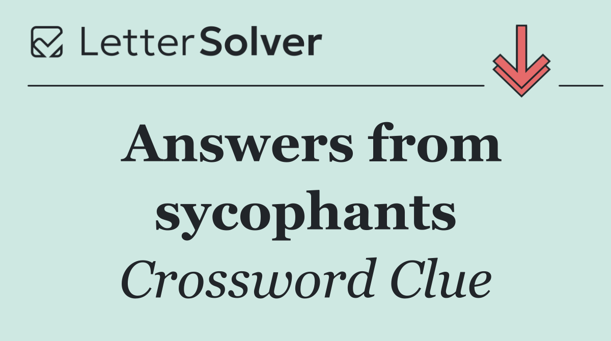 Answers from sycophants