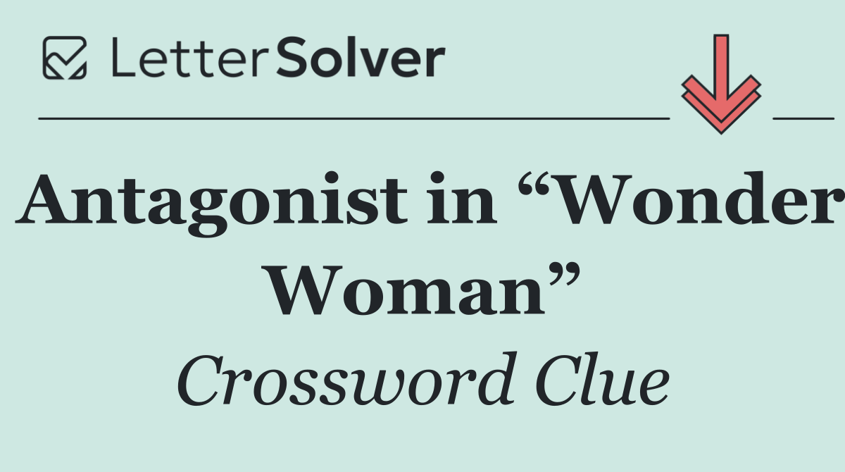 Antagonist in “Wonder Woman”