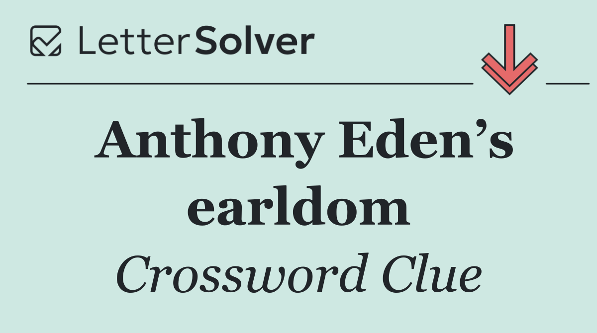 Anthony Eden’s earldom