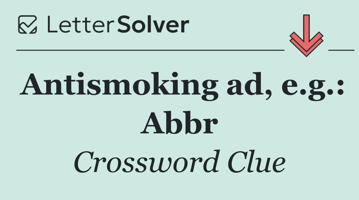 Antismoking ad, e.g.: Abbr