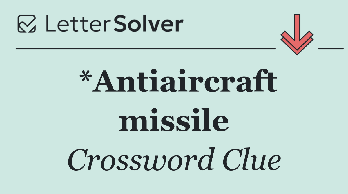 *Antiaircraft missile