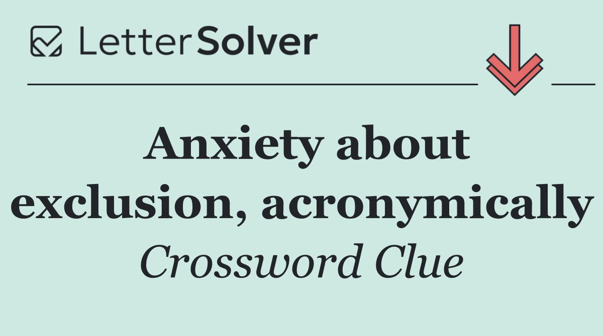 Anxiety about exclusion, acronymically