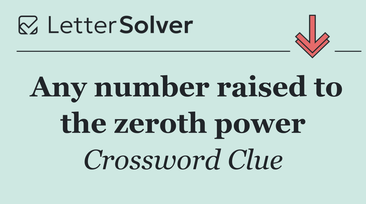 Any number raised to the zeroth power