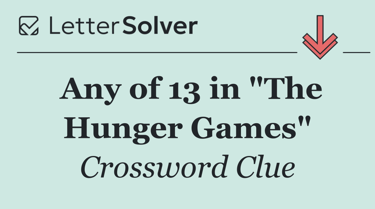 Any of 13 in "The Hunger Games"
