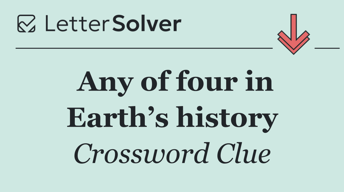 Any of four in Earth’s history