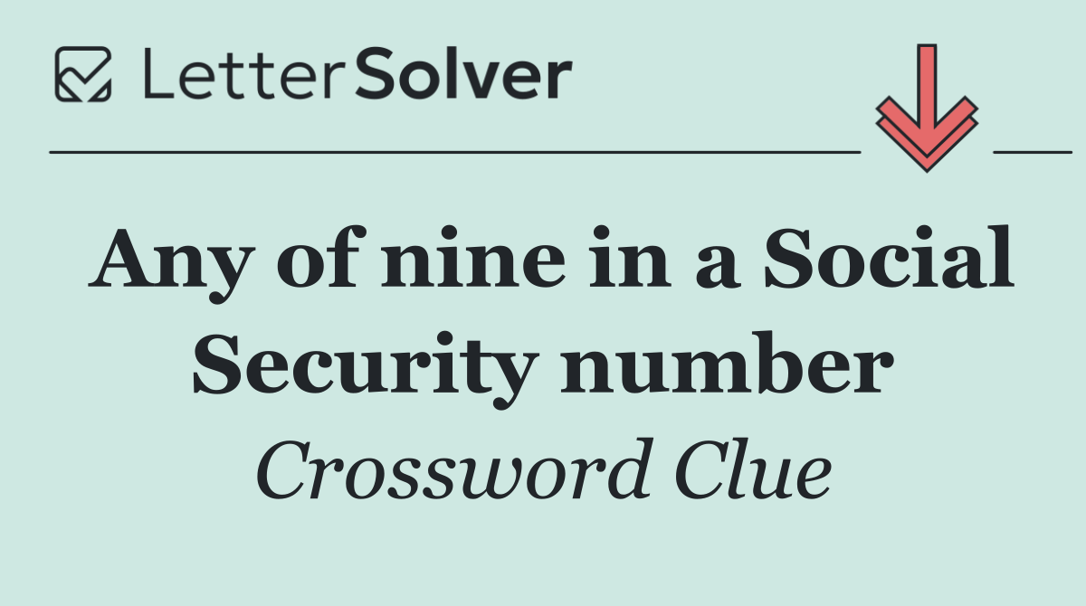 Any of nine in a Social Security number