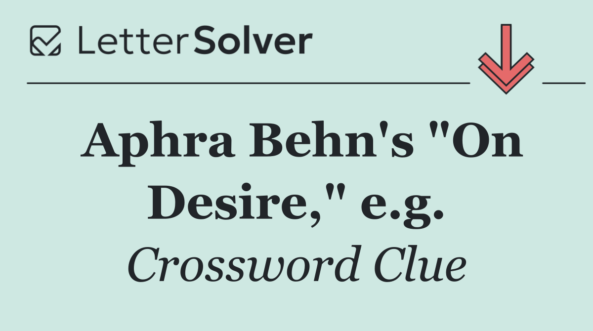 Aphra Behn's "On Desire," e.g.